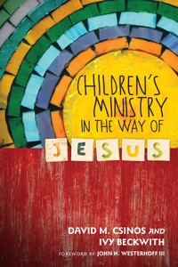 Children's Ministry in the Way of Jesus - David M. Csinos - ebook