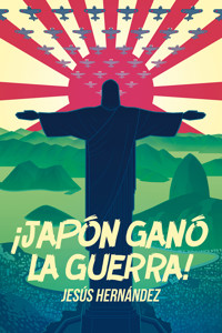 ¡Japón ganó la guerra! - Jesus Hernandez - ebook