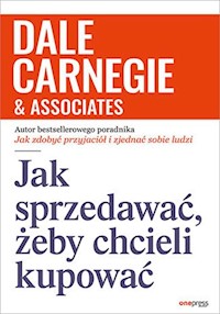 Jak sprzedawać żeby chcieli kupować - Dale Carnegie - książka