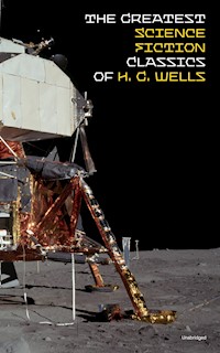 The Greatest Science Fiction Classics of H. G. Wells (Unabridged) - H G Wells - ebook
