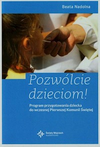 Pozwólcie dzieciom Program przygotowania dziecka do wczesnej Pierwszej Komunii Świętej - Nadolna Beata - książka