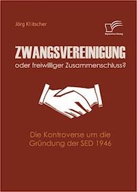 Zwangsvereinigung oder freiwilliger Zusammenschluss? - Jörg Klitscher - ebook