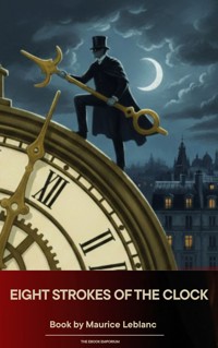 Eight Strokes of the Clock - Leblanc Maurice - ebook