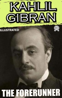 The Forerunner. Illustrated - Kahlil Gibran - ebook