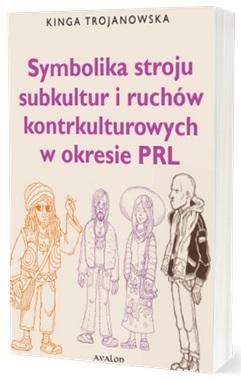 Symbolika stroju subkultur i ruchów kontrkulturow. - Kinga Trojanowska - książka