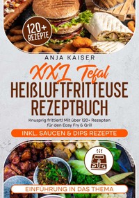 XXL Tefal Heißluftfritteuse Rezeptbuch - Anja Kaiser - ebook