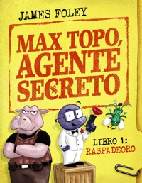 Max Topo, agente secreto 1: Raspadeoro - James Foley - ebook