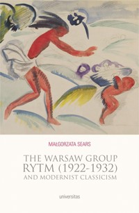 The Warsaw Group Rytm (1922-32) and Modernist Classicism - Małgorzata Sears - książka