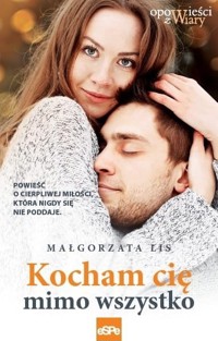 Kocham cię mimo wszystko - Małgorzata Lis - książka