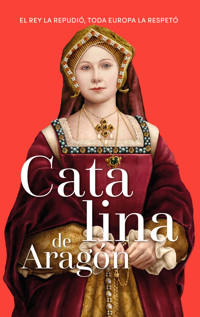 Catalina de Aragón - Magdalena Lasala Pérez - ebook