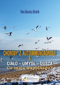 Choroby z autoimmunoagresji a umysł-ciało-dusza. Co mają wspólnego? - Białek Ewa Danuta - książka