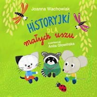Historyjki dla małych uszu - Joanna Wachowiak - ebook + audiobook + książka