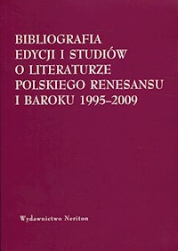 Bibliografia edycjii i studiów o literaturze polskiego Renesansu i Baroku 1995-2009 -  - książka