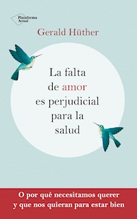 La falta de amor es perjudicial para la salud - Gerald Hüther - ebook