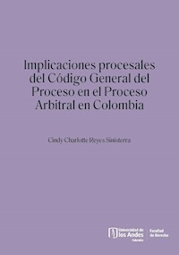 Implicaciones procesales del Código General del Proceso en el proceso arbitral en Colombia - Cindy Charlotte Reyes Sinisterra - ebook