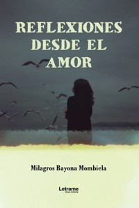 Reflexiones desde el amor - Milagros Bayona Mombiela - ebook