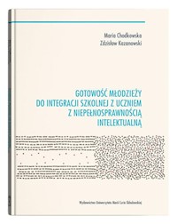Gotowość młodzieży do integracji szkolnej z uczniem z niepełnosprawnością intelektualną - Chodkowska Maria, Kazanowski Zdzisław - książka