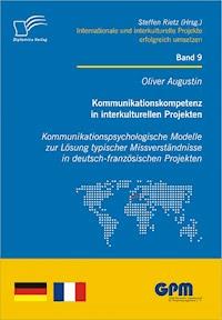 Kommunikationskompetenz in interkulturellen Projekten - Kommunikationspsychologische Modelle zur Lösung typischer Missverständnisse in deutsch-französischen Projekten - Oliver Augustin - ebook