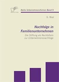 Nachfolge in Familienunternehmen: Die Stiftung als Rechtsform zur Unternehmensnachfolge - G. Bosl - ebook