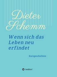 Wenn sich das Leben neu erfindet - Schemm Dieter - ebook