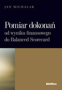 Pomiar dokonań. Od wyniku finansowego do Balanced Scorecard - Jan Michalak - książka
