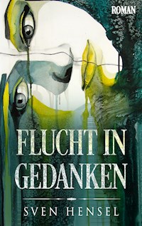 Flucht in Gedanken - Sven Hensel - ebook