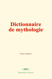 Dictionnaire de mythologie - Dionys Ordinaire - ebook