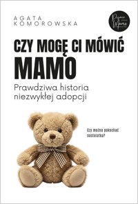 Czy mogę ci mówić mamo - Agata Komorowska - ebook + audiobook + książka
