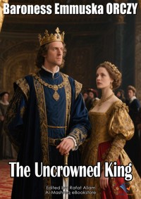 The Uncrowned King - Baroness Emmuska ORCZY - ebook