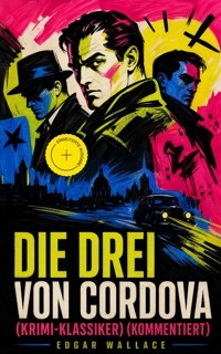 Die drei von Cordova (Krimi-Klassiker) (Kommentiert) - Edgar Wallace - ebook