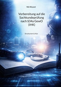 Vorbereitung auf die Sachkundeprüfung nach §34a GewO (IHK) - Nils Weyand - ebook
