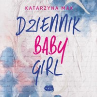 Dziennik Babygirl - Katarzyna Mak - ebook + audiobook + książka
