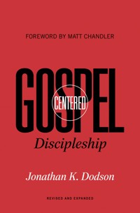 Gospel-Centered Discipleship (Foreword by Matt Chandler) - Jonathan K. Dodson - ebook
