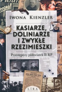 Kasiarze, doliniarze i zwykłe rzezimieszki. Przestępczy półświatek II RP - Iwona Kienzler - ebook + audiobook + książka