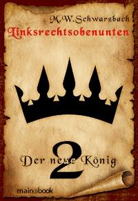Linksrechtsobenunten - Band 2: Der neue König - M.W. Schwarzbach - ebook