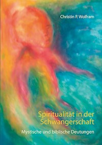 Spiritualität in der Schwangerschaft - Christin P.Wolfram - ebook