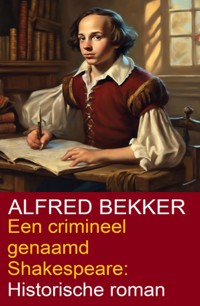 Een crimineel genaamd Shakespeare: Historische roman - Alfred Bekker - ebook