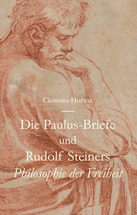 Die Paulus-Briefe und Rudolf Steiners Philosophie der Freiheit - Clemens Horvat - ebook