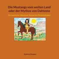 Die Mustangs vom weiten Land oder der Mythos von Dahteste - Andrea Stopper - ebook