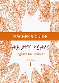 Autumn Years - Englisch für Senioren 1 - Beginners - Teacher's Guide - Beate Baylie - ebook