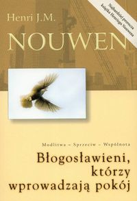 Błogosławieni którzy wprowadzają pokój - Nouwen Henri J. M. - książka