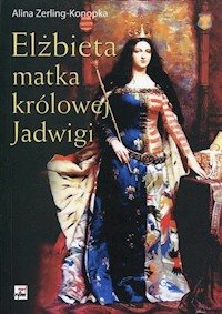Elżbieta matka królowej Jadwigi - Alina Zerling Konopka - książka