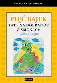 Pięć bajek taty na dobranoc o smokach i jedna o niczym - Michał Wojciechowski - książka