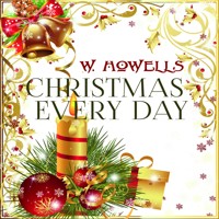 Christmas Every Day - William Dean Howells - audiobook