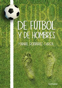 De fútbol y de hombres - Manuel Rodríguez García - ebook