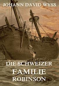 Die Schweizer Familie Robinson - Johann David Wyss - ebook