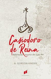 Casiodoro de Reina - Arthur Gordon Kinder - ebook