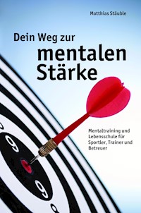 Dein Weg zur mentalen Stärke - Matthias Stäuble - ebook