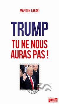 Trump, tu ne nous auras pas ! - Maroun Labaki - ebook