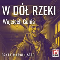 W dół rzeki - Wojciech Gunia  - audiobook